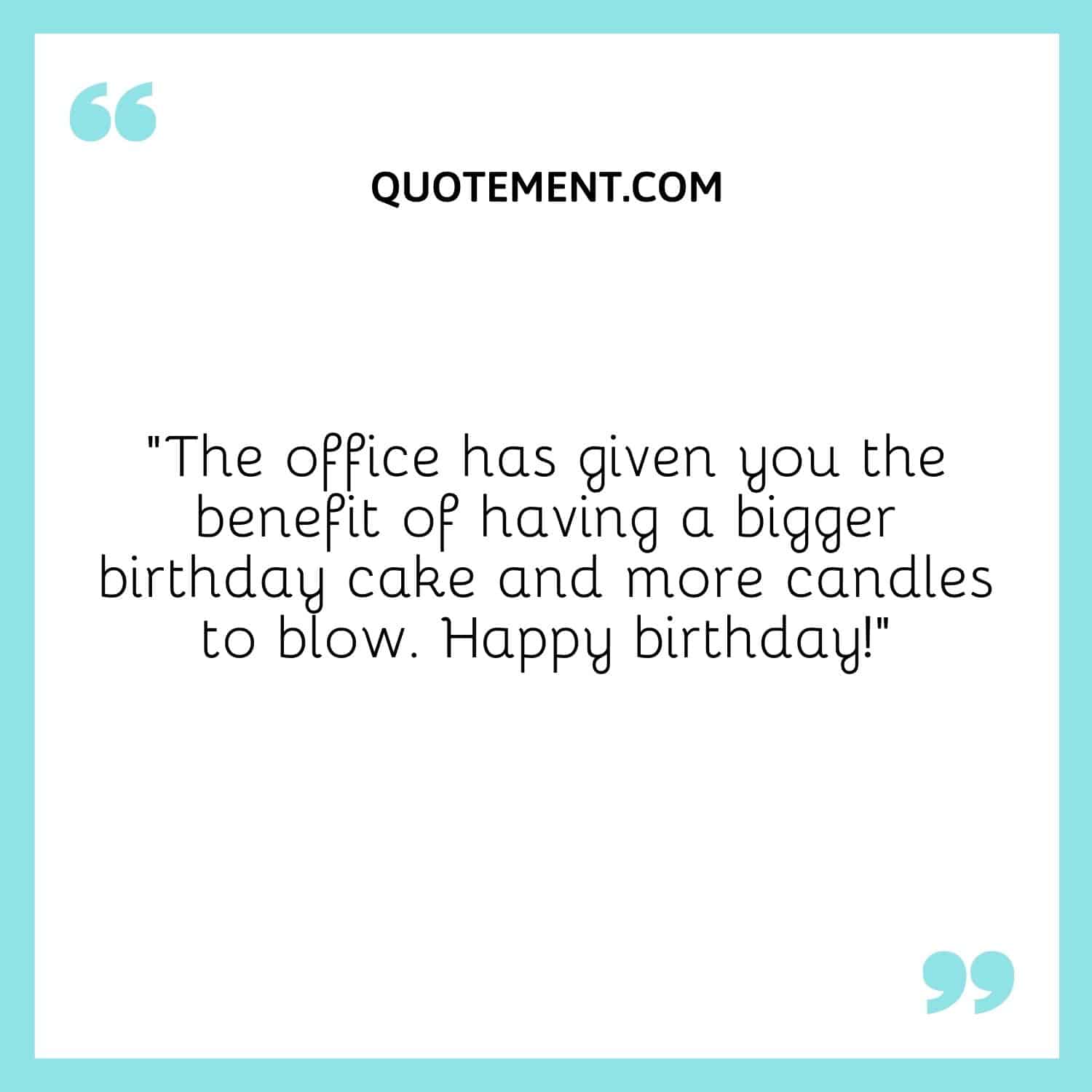 The office has given you the benefit of having a bigger birthday cake