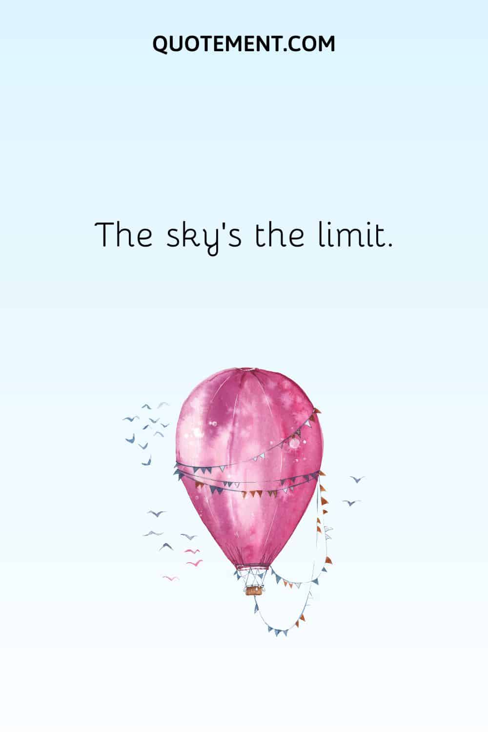 The sky's the limit