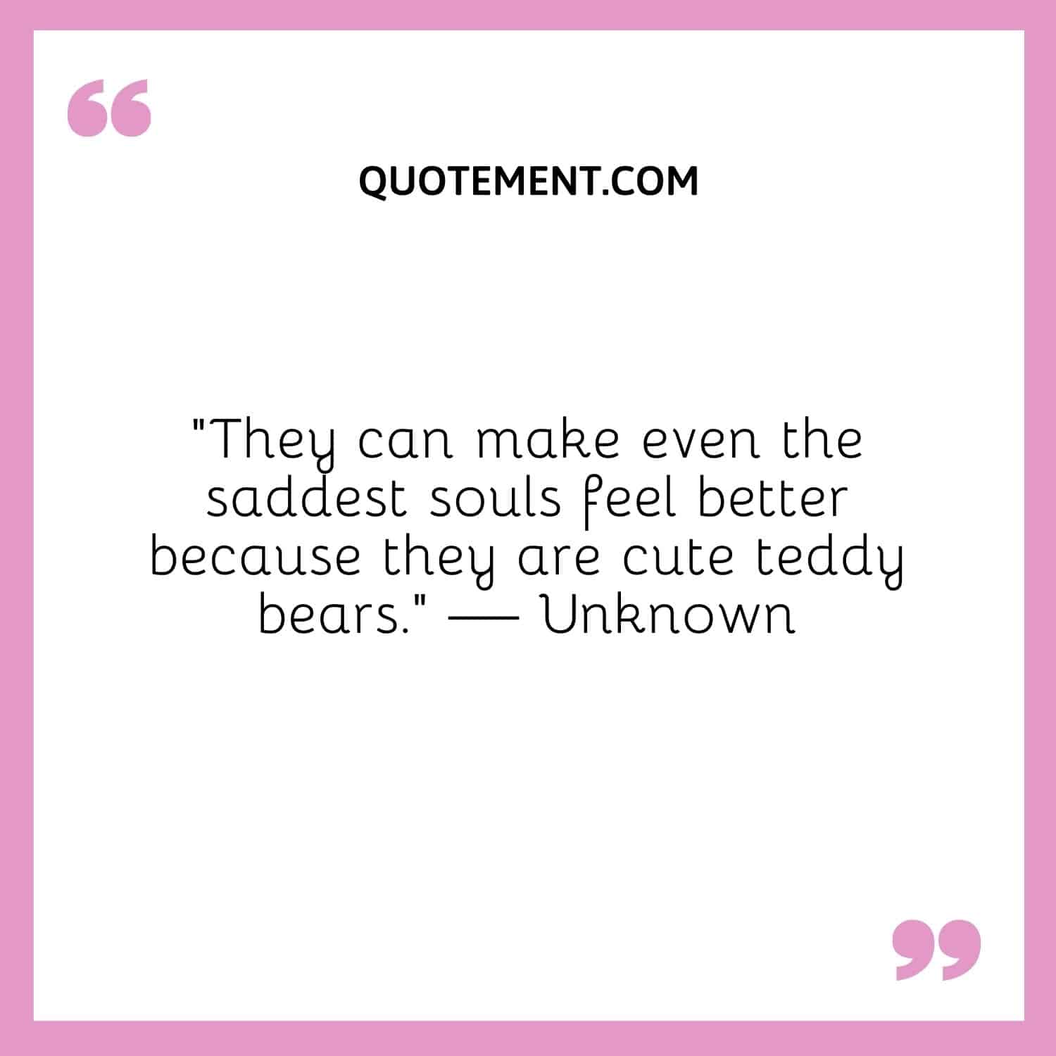 They can make even the saddest souls feel better