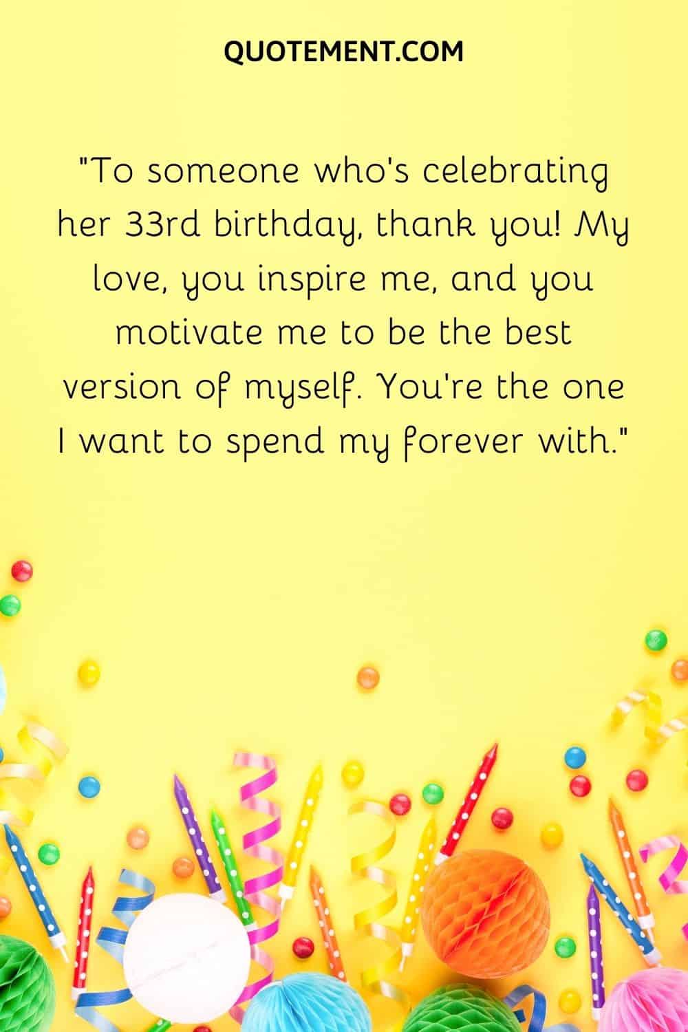 To someone who’s celebrating her 33rd birthday, thank you