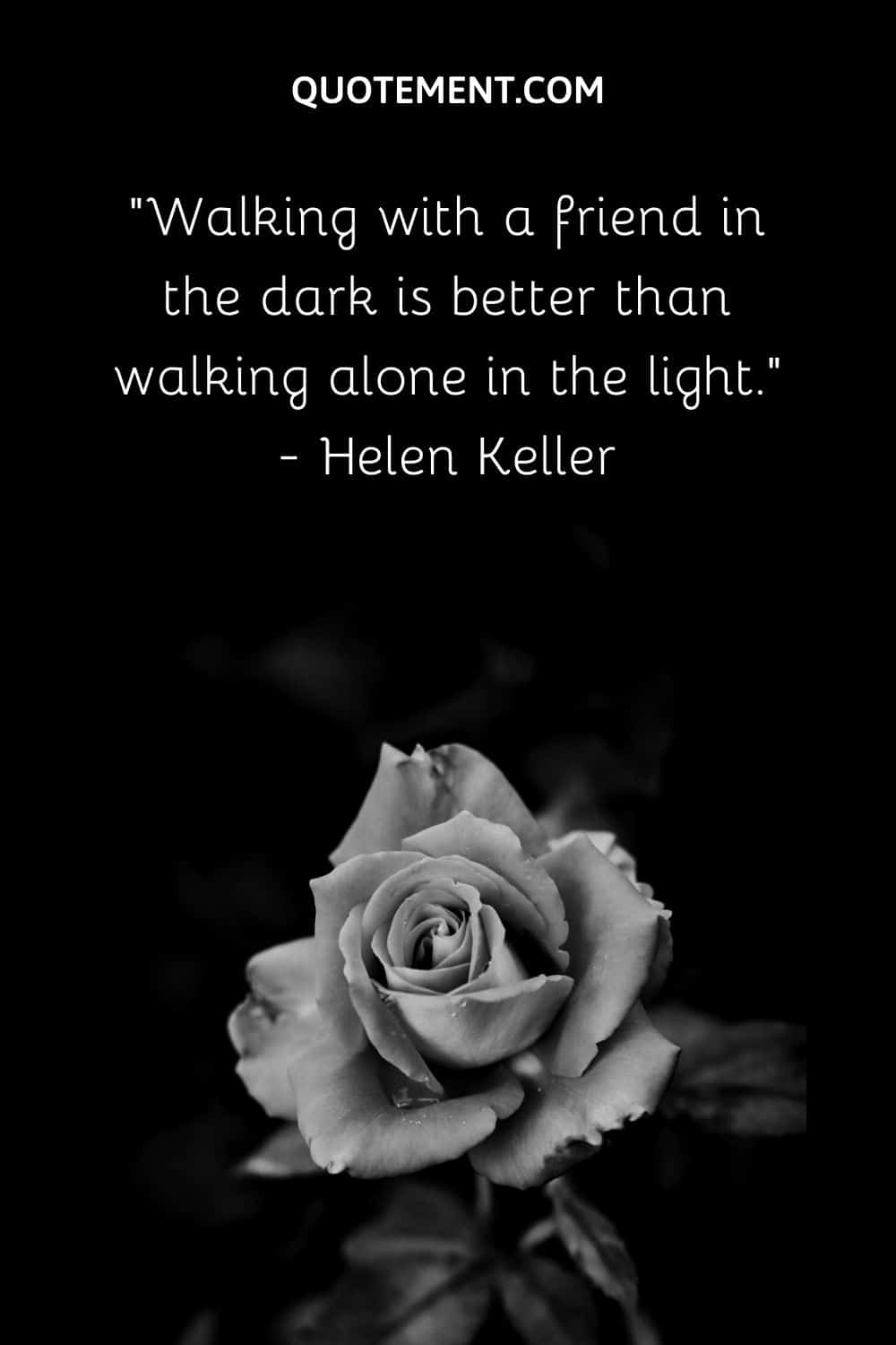 Walking with a friend in the dark is better than walking alone in the light.