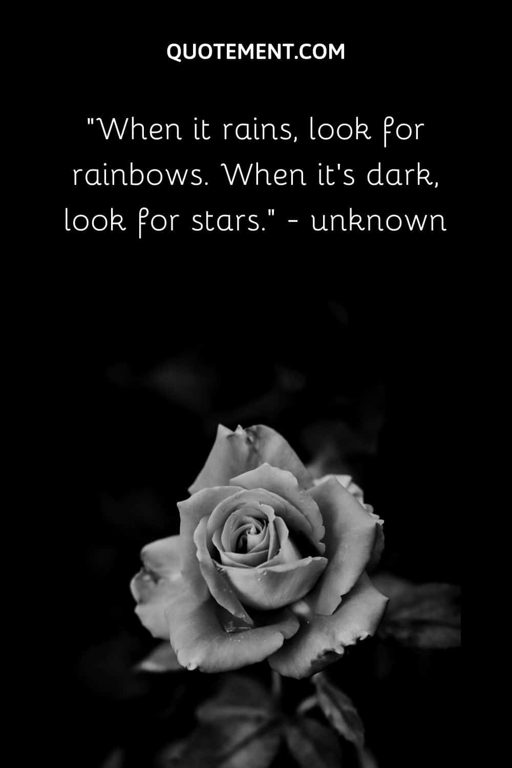 When it rains, look for rainbows. When it's dark, look for stars.