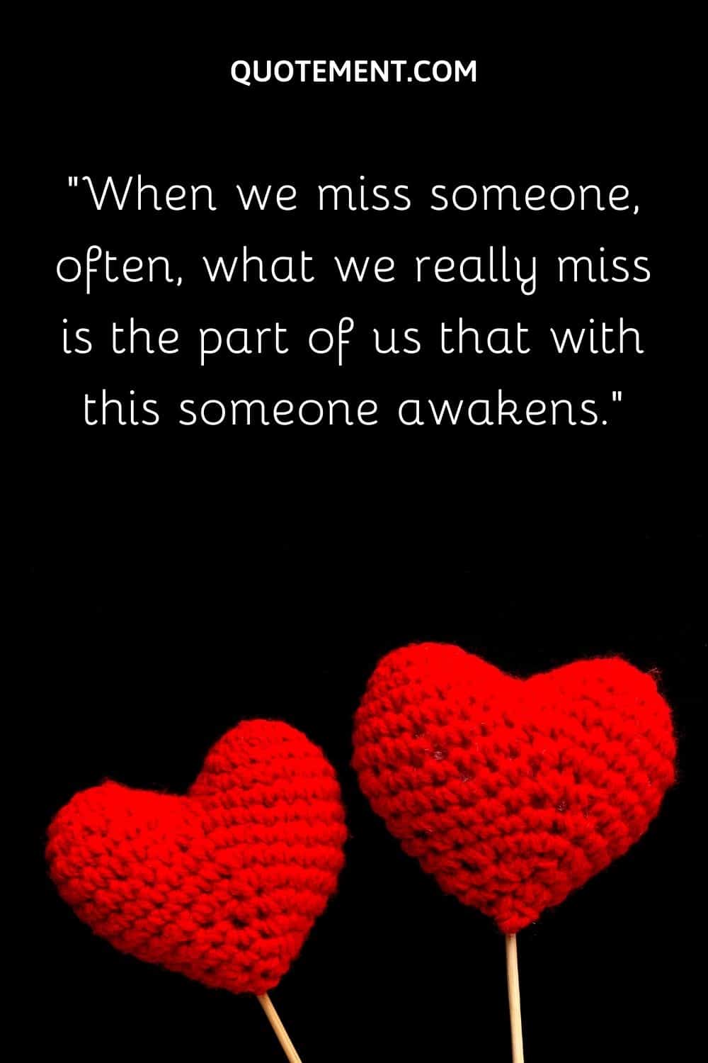 When we miss someone, often, what we really miss is the part of us that with this someone awakens.