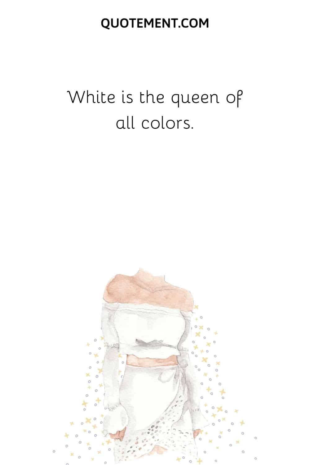White is the queen of all colors.