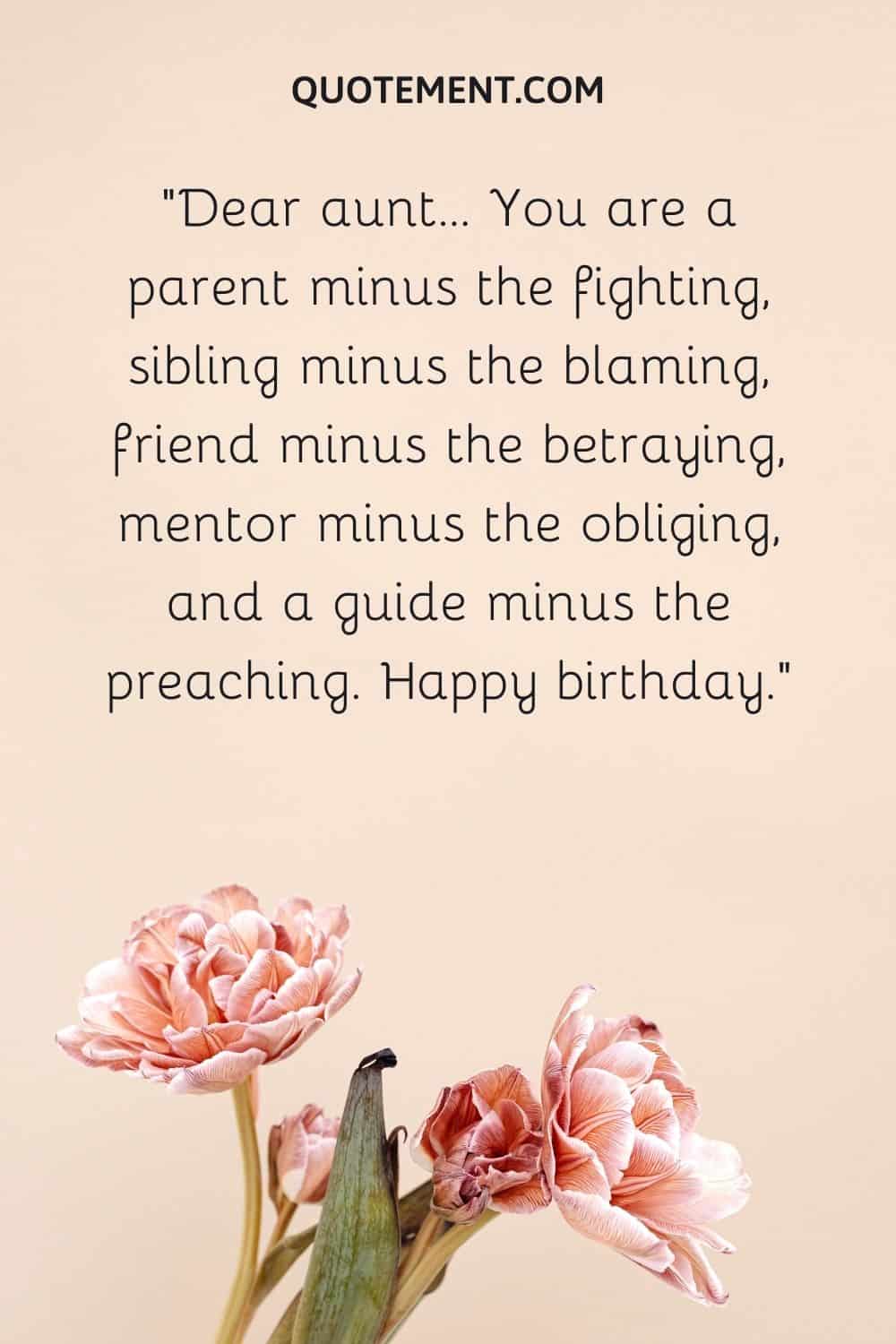 You are a parent minus the fighting, sibling minus the blaming, friend minus the betraying