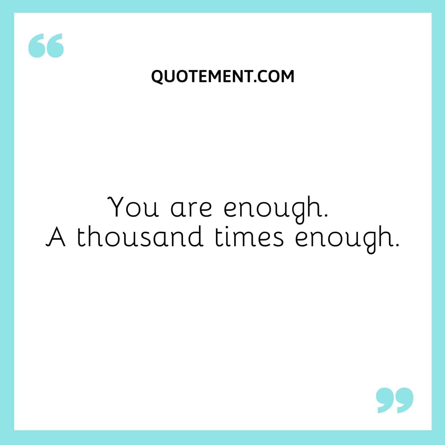 You are enough