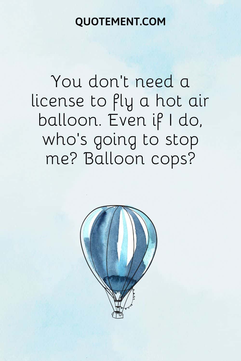 You don’t need a license to fly a hot air balloon.