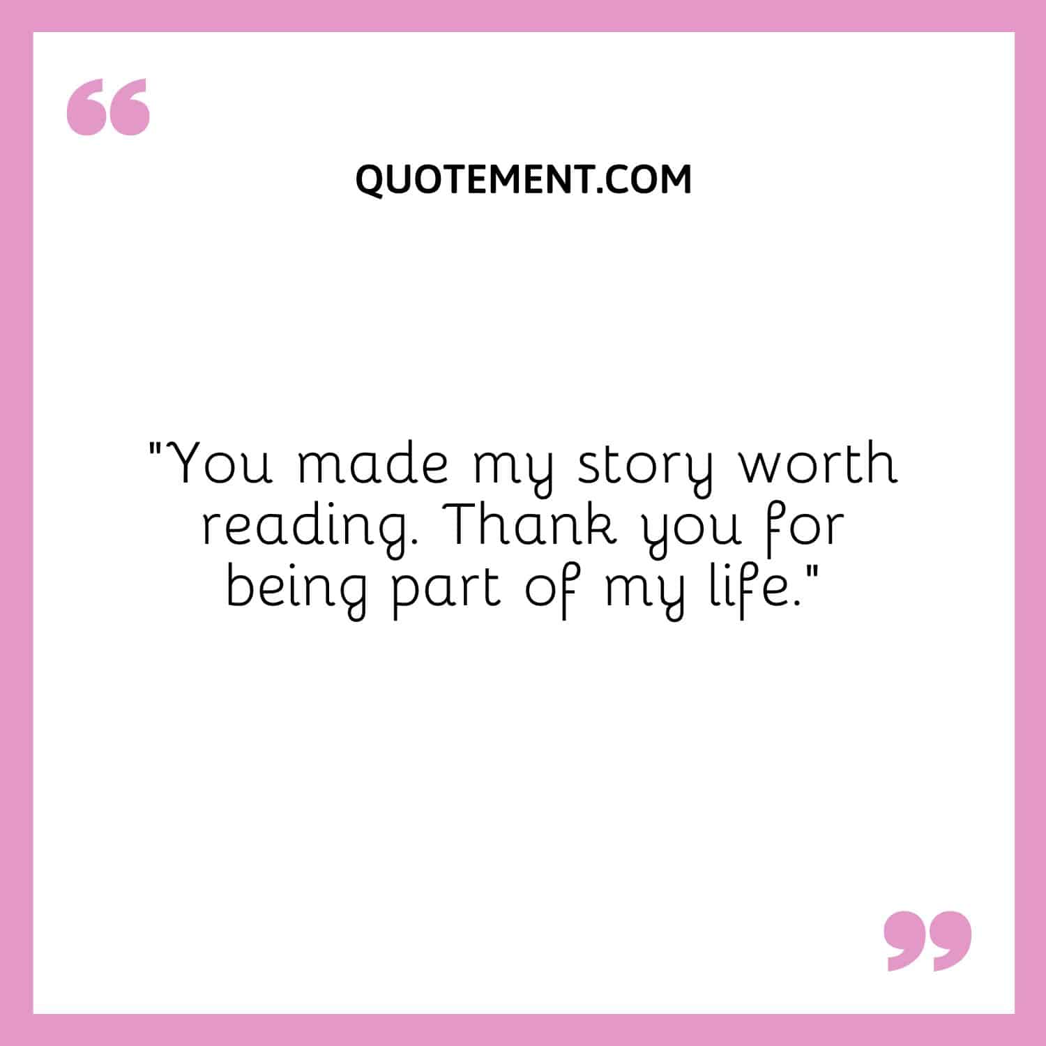 You made my story worth reading.