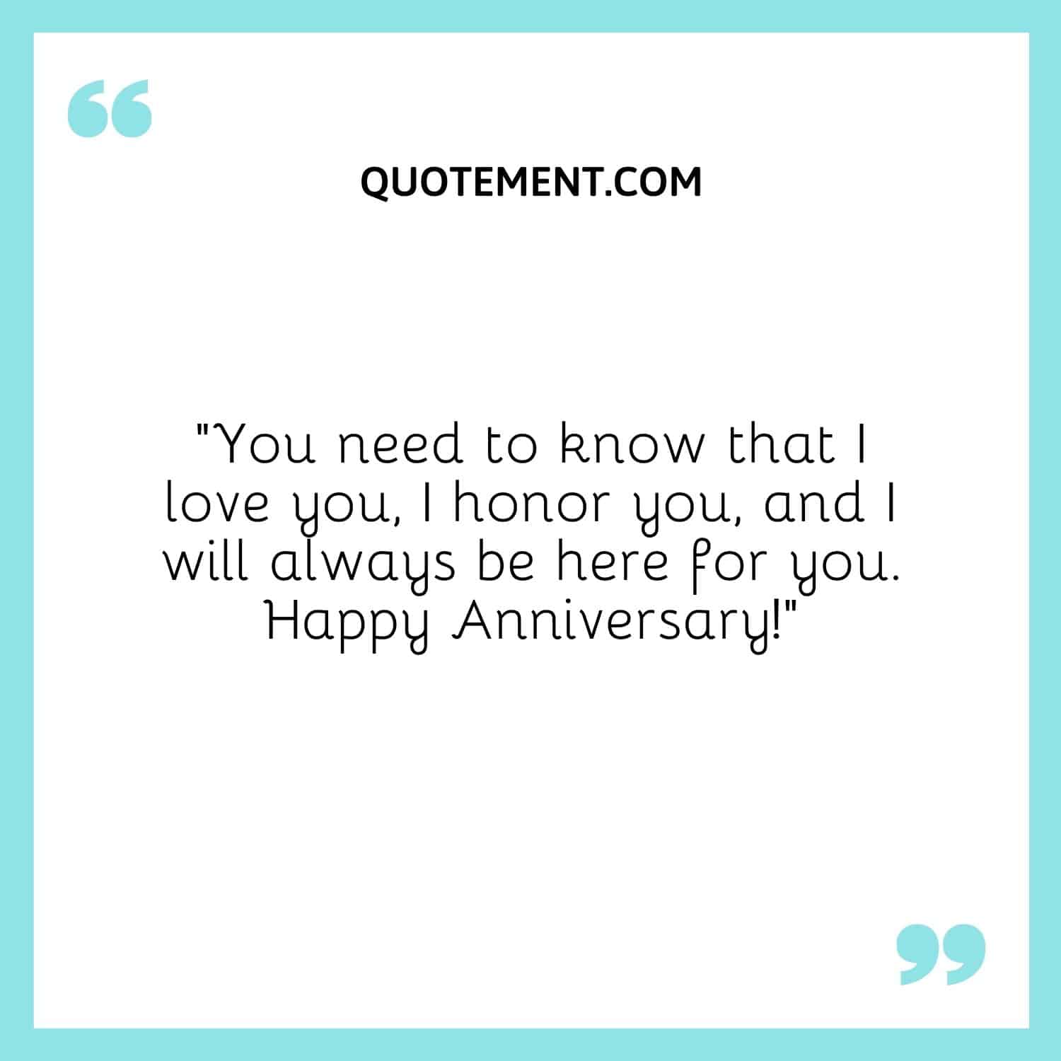 “You need to know that I love you, I honor you, and I will always be here for you. Happy Anniversary!”