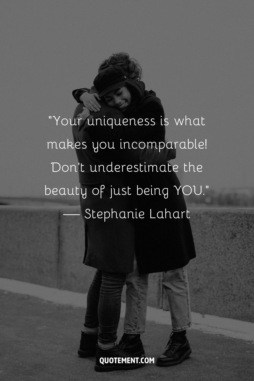 “Your uniqueness is what makes you incomparable! Don't underestimate the beauty of just being YOU.” — Stephanie Lahart