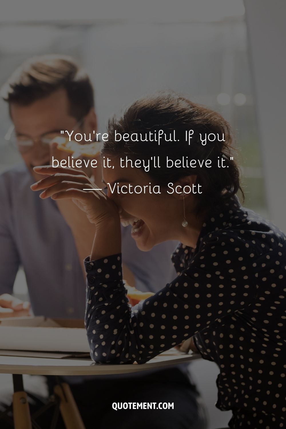 You're beautiful. If you believe it, they'll believe it. — Victoria Scott
