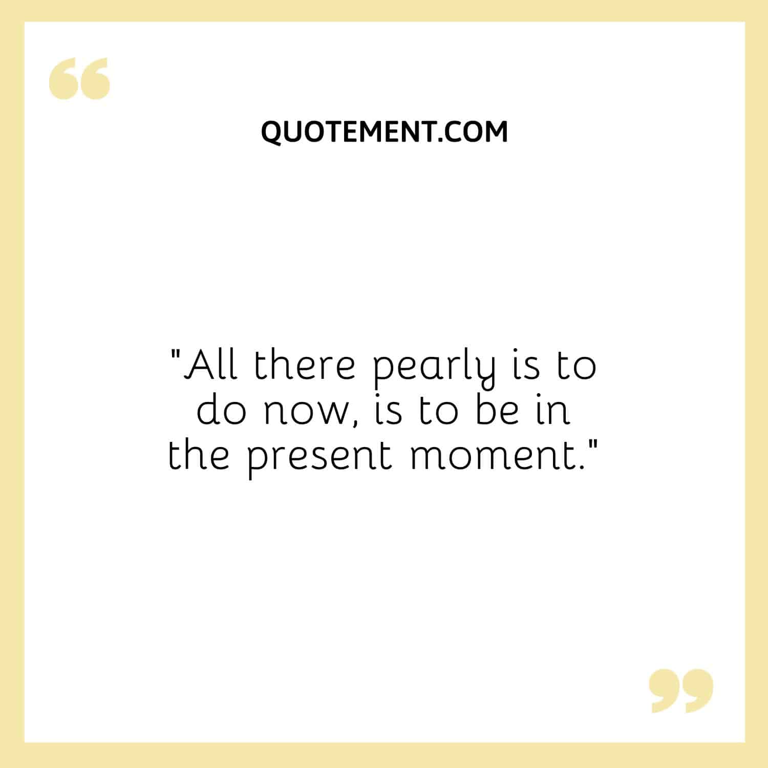 be in the present moment.