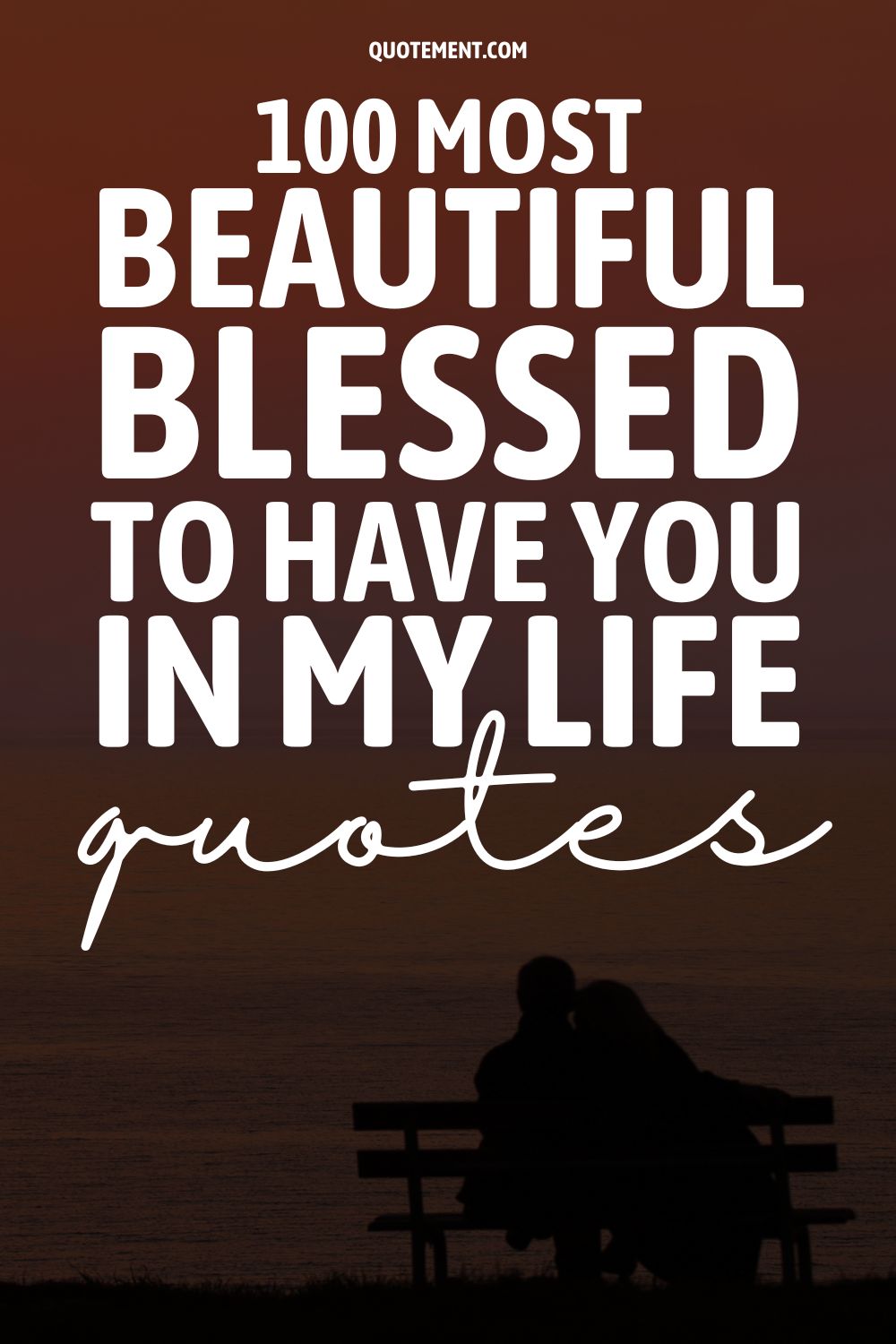 100 Most Beautiful Blessed To Have You In My Life Quotes
