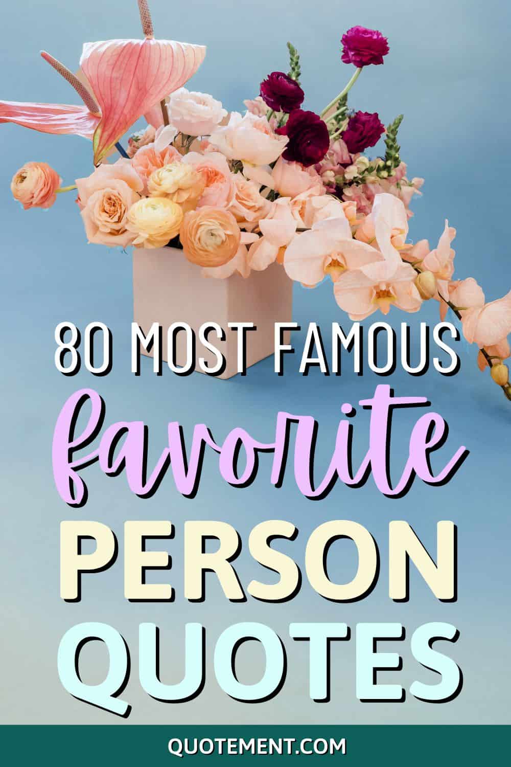 80 Best Favorite Person Quotes To Make Them Feel Special