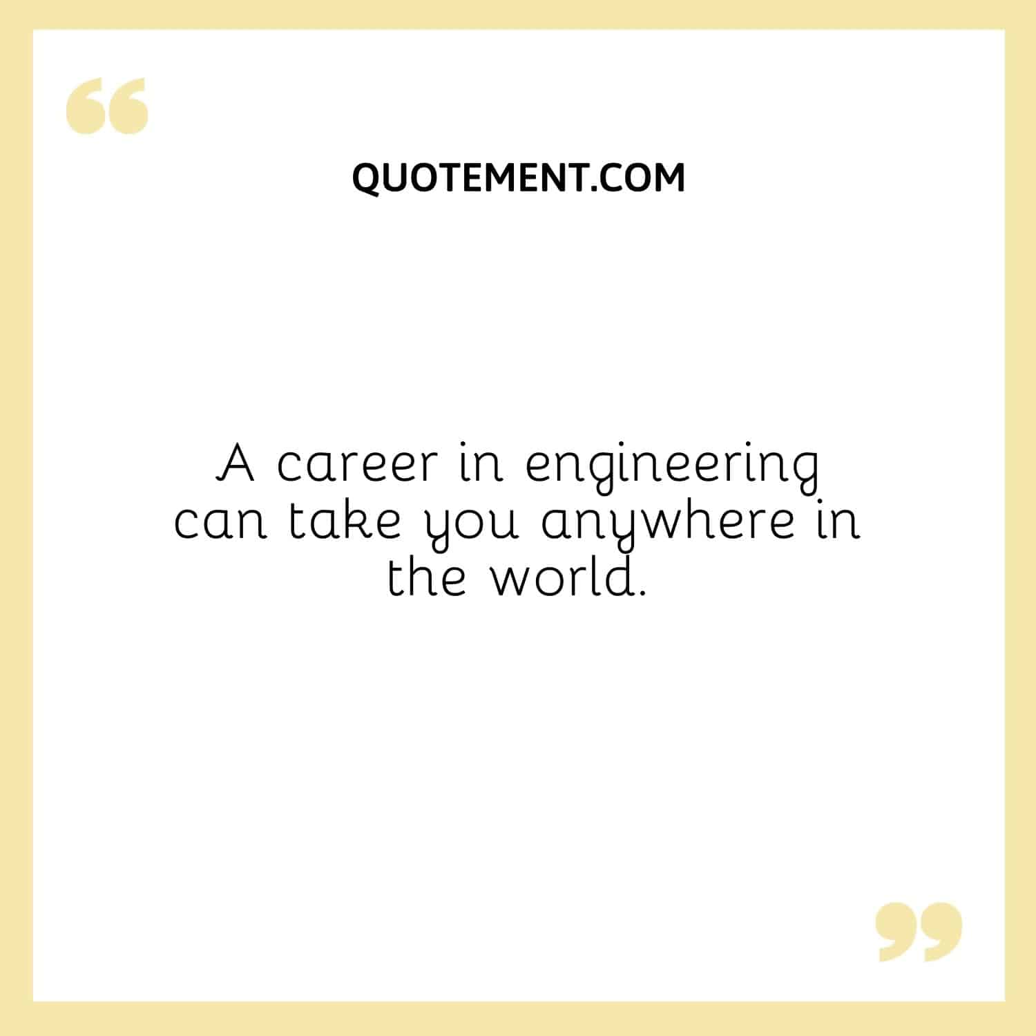 Una carrera en ingeniería puede llevarte a cualquier parte del mundo.