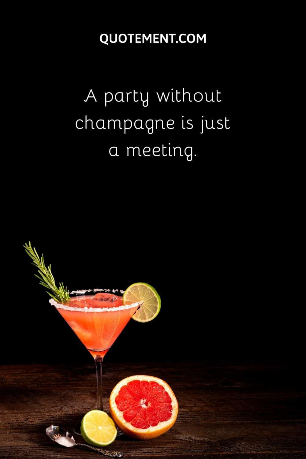 A party without champagne is just a meeting.