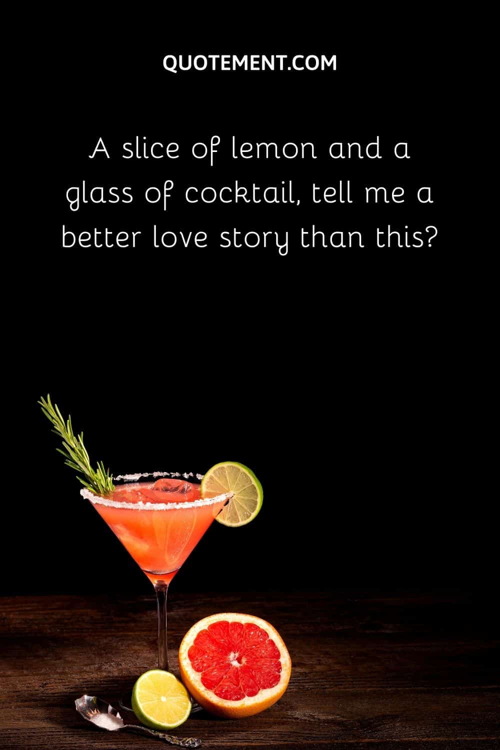 A slice of lemon and a glass of cocktail, tell me a better love story than this