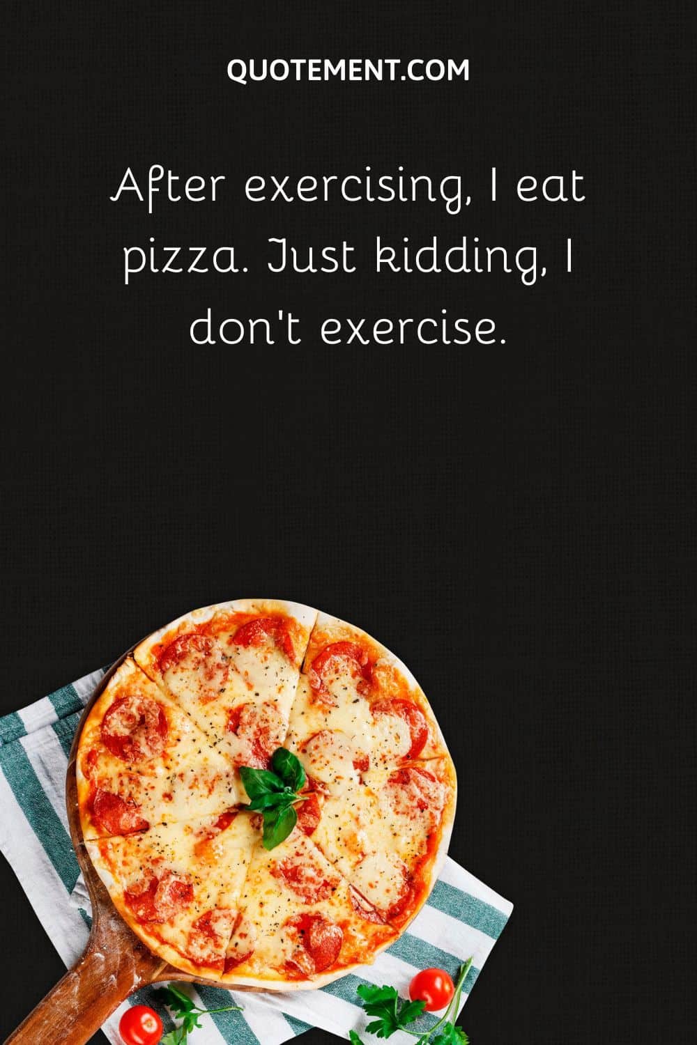 After exercising, I eat pizza