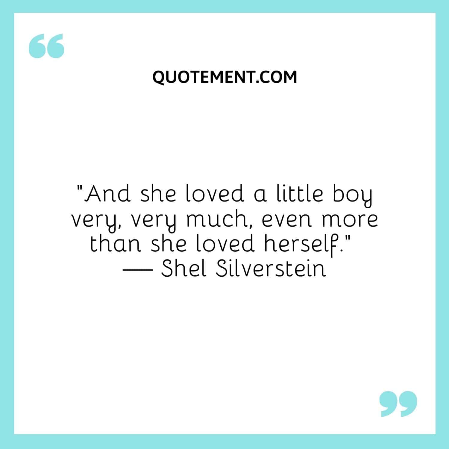 And she loved a little boy very, very much, even more than she loved herself