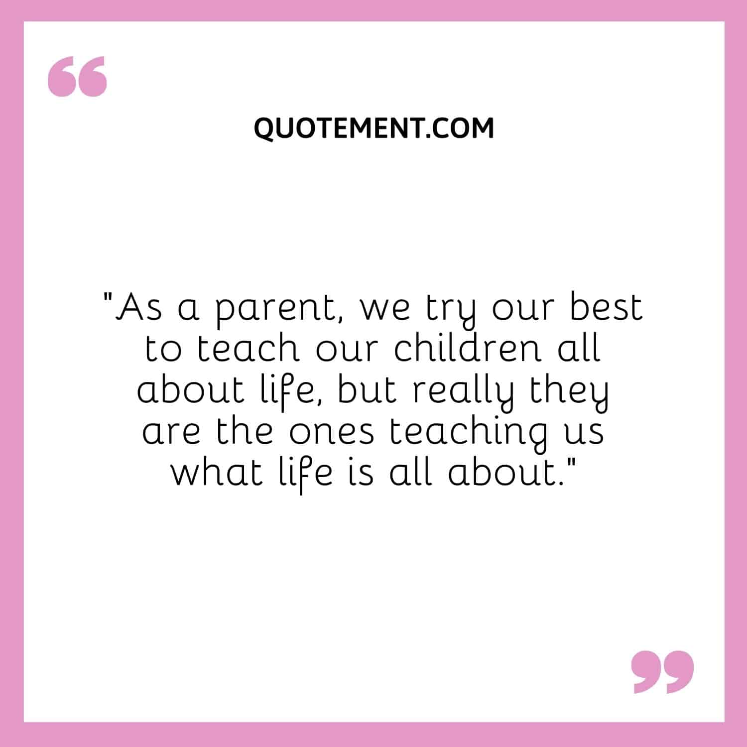 As a parent, we try our best to teach our children all about life