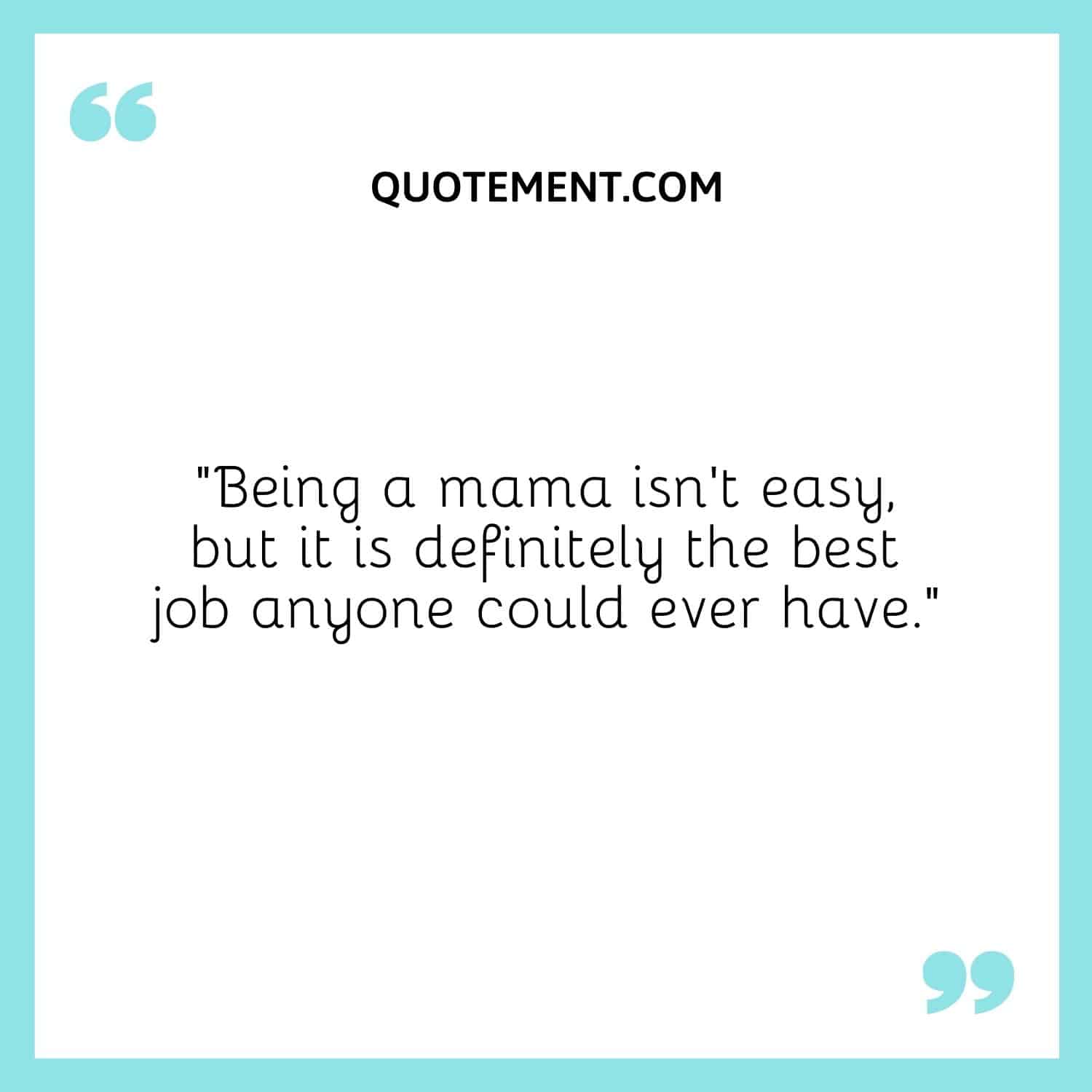 Being a mama isn’t easy, but it is definitely the best job anyone could ever have