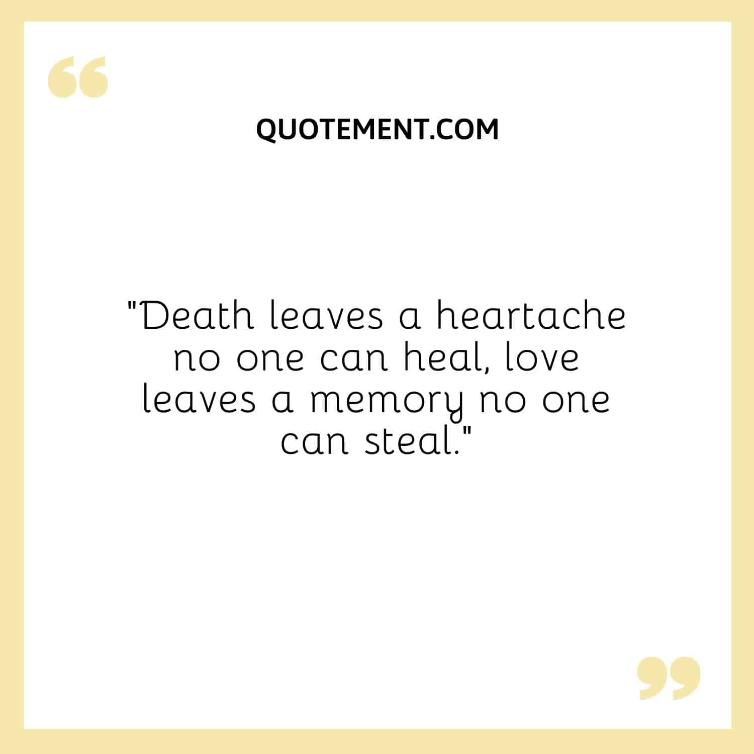 Death leaves a heartache no one can heal