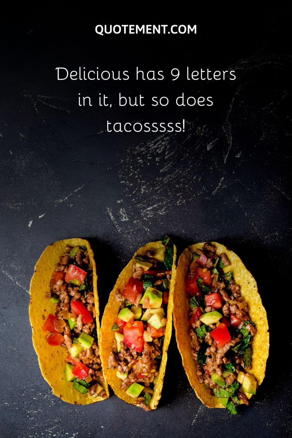 Delicious has 9 letters in it, but so does tacosssss