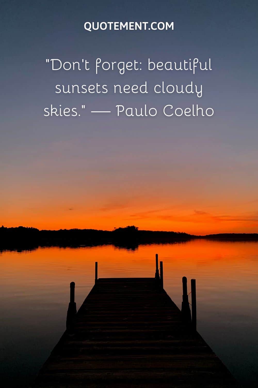 “Don’t forget beautiful sunsets need cloudy skies.” — Paulo Coelho