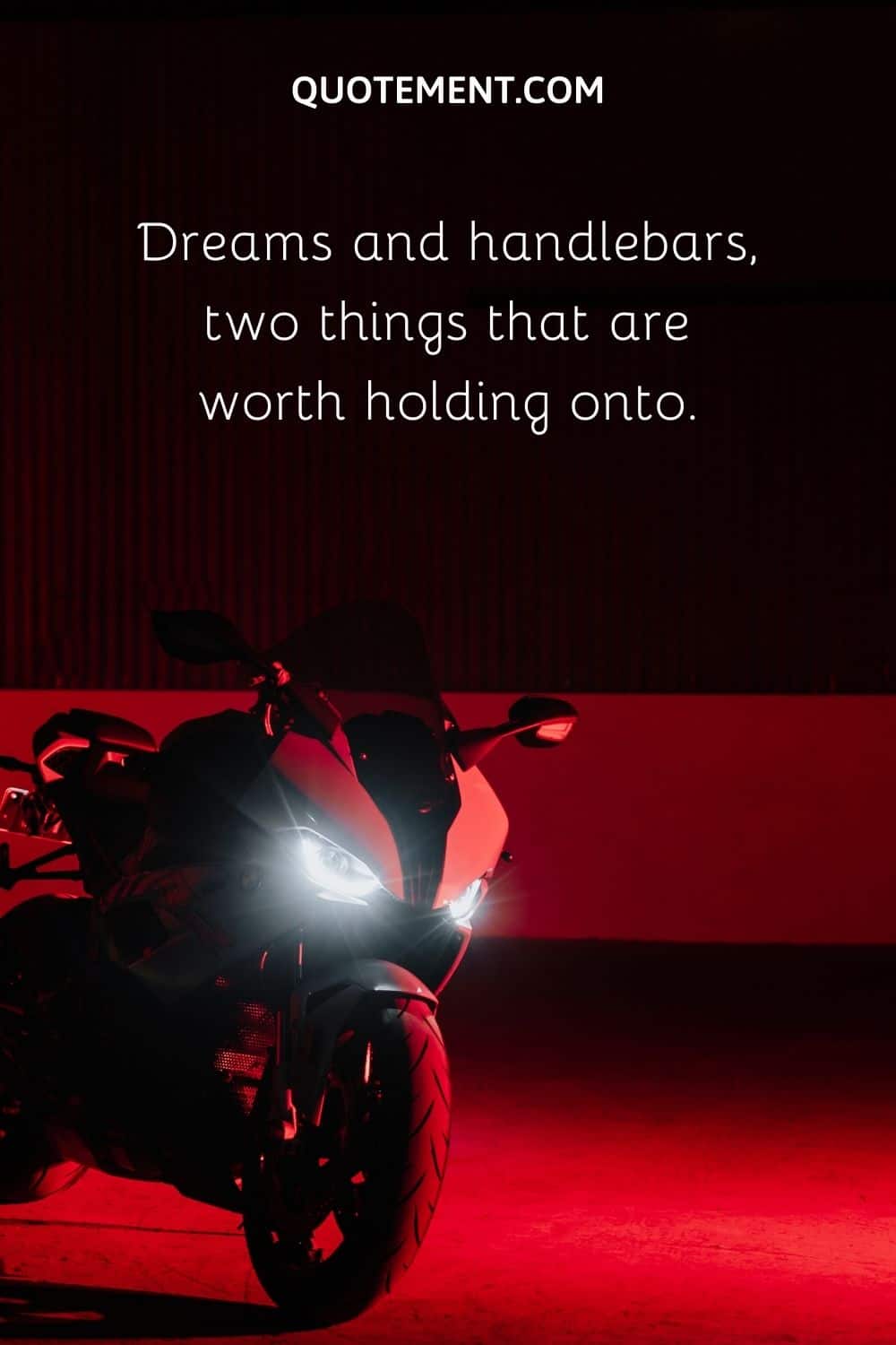 Dreams and handlebars, two things that are worth holding onto.