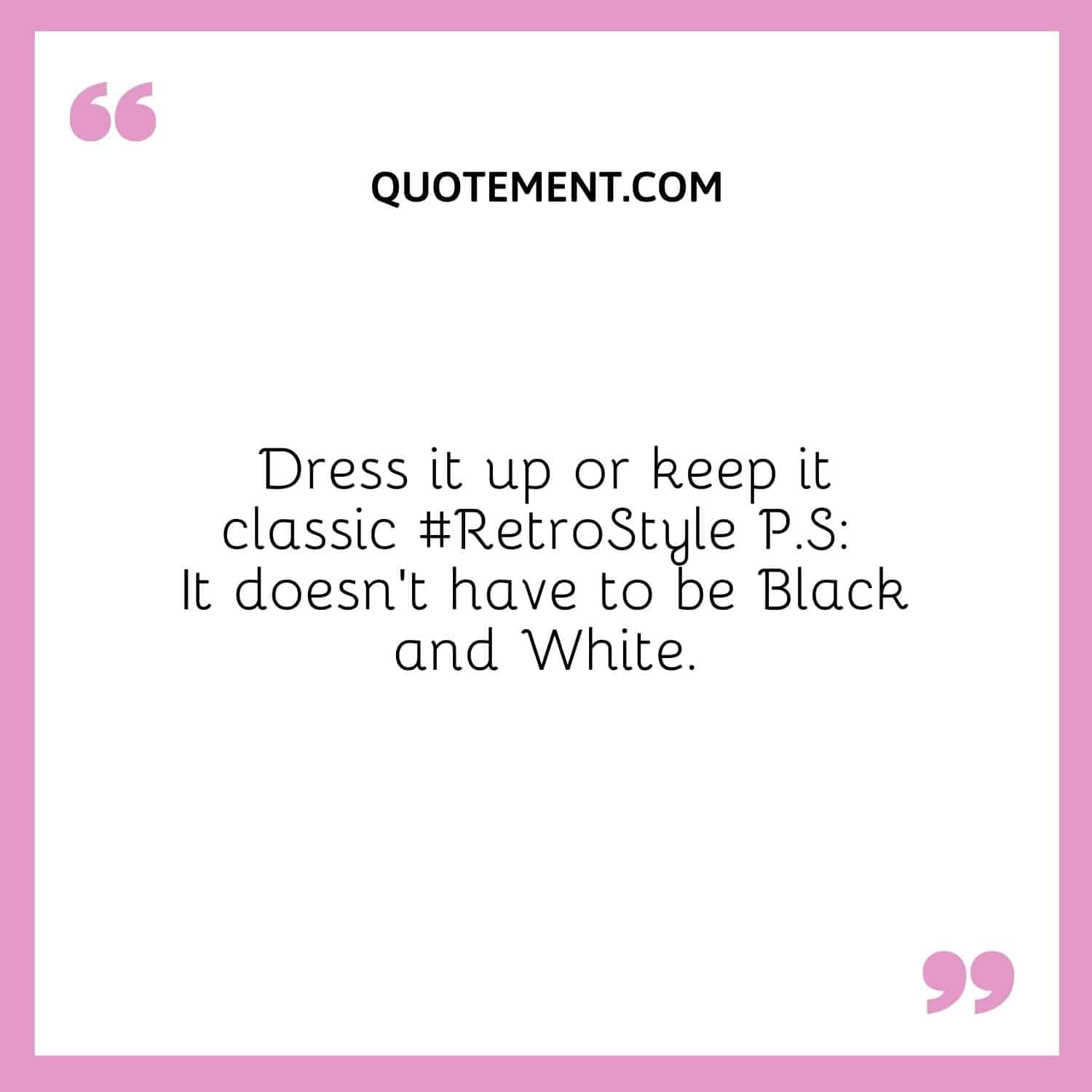 Dress it up or keep it classic
