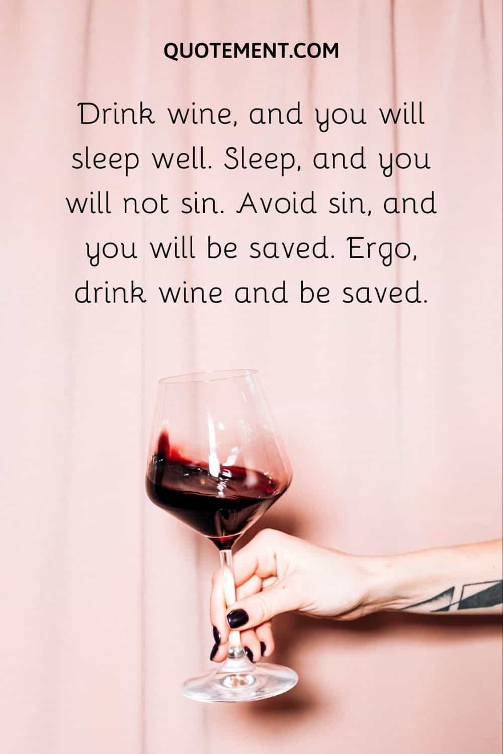 Drink wine, and you will sleep well.