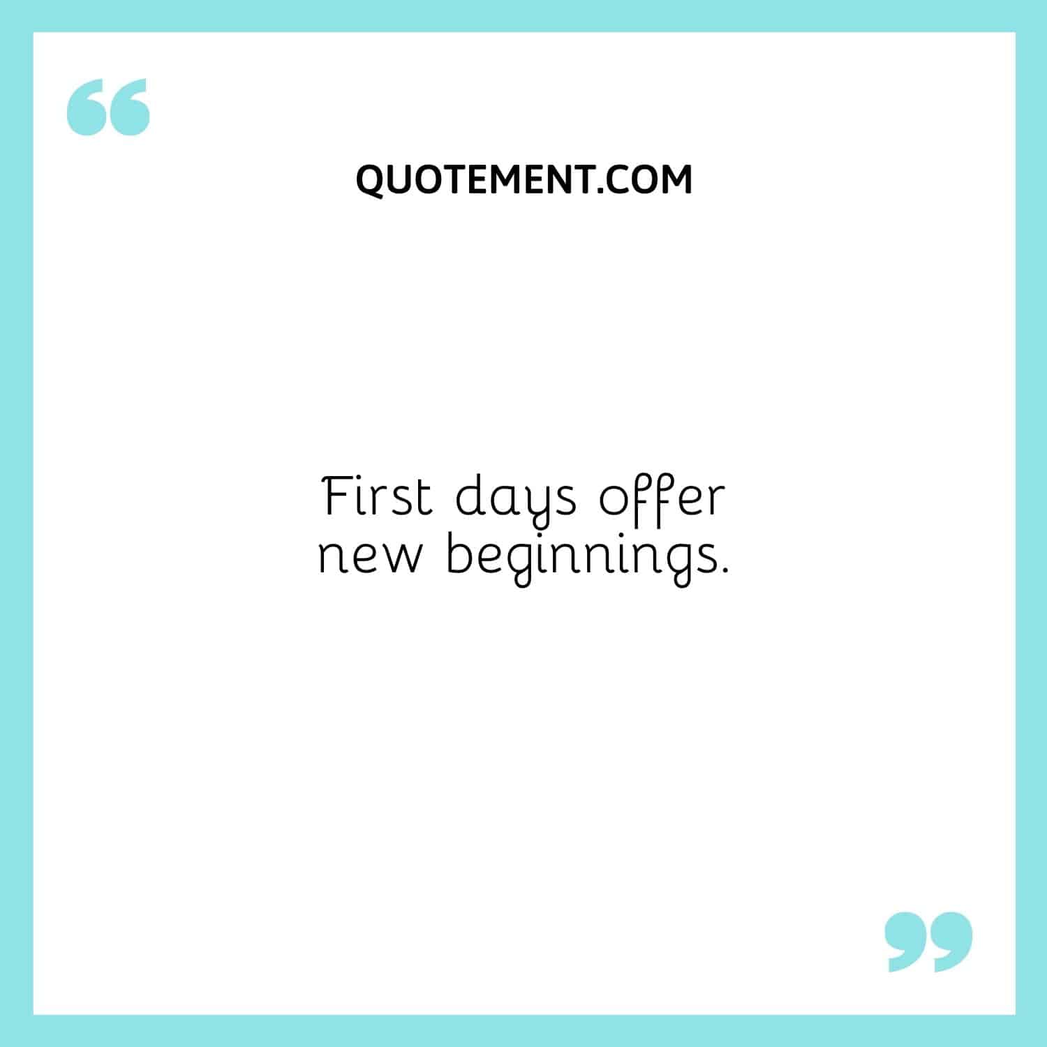 First days offer new beginnings.