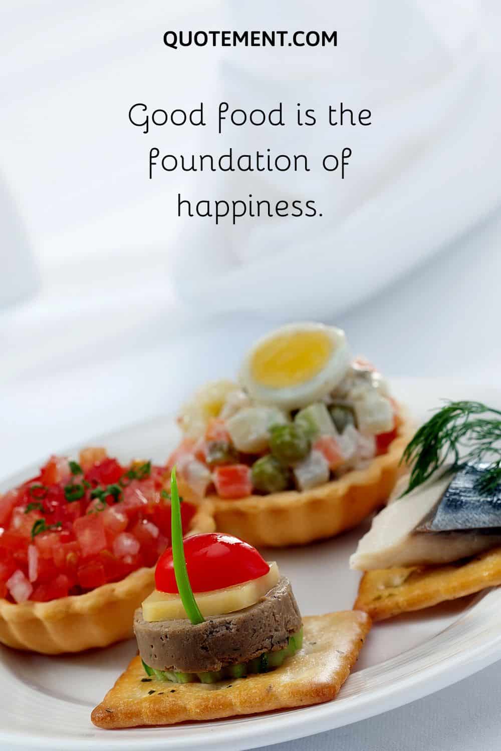 Good food is the foundation of happiness.