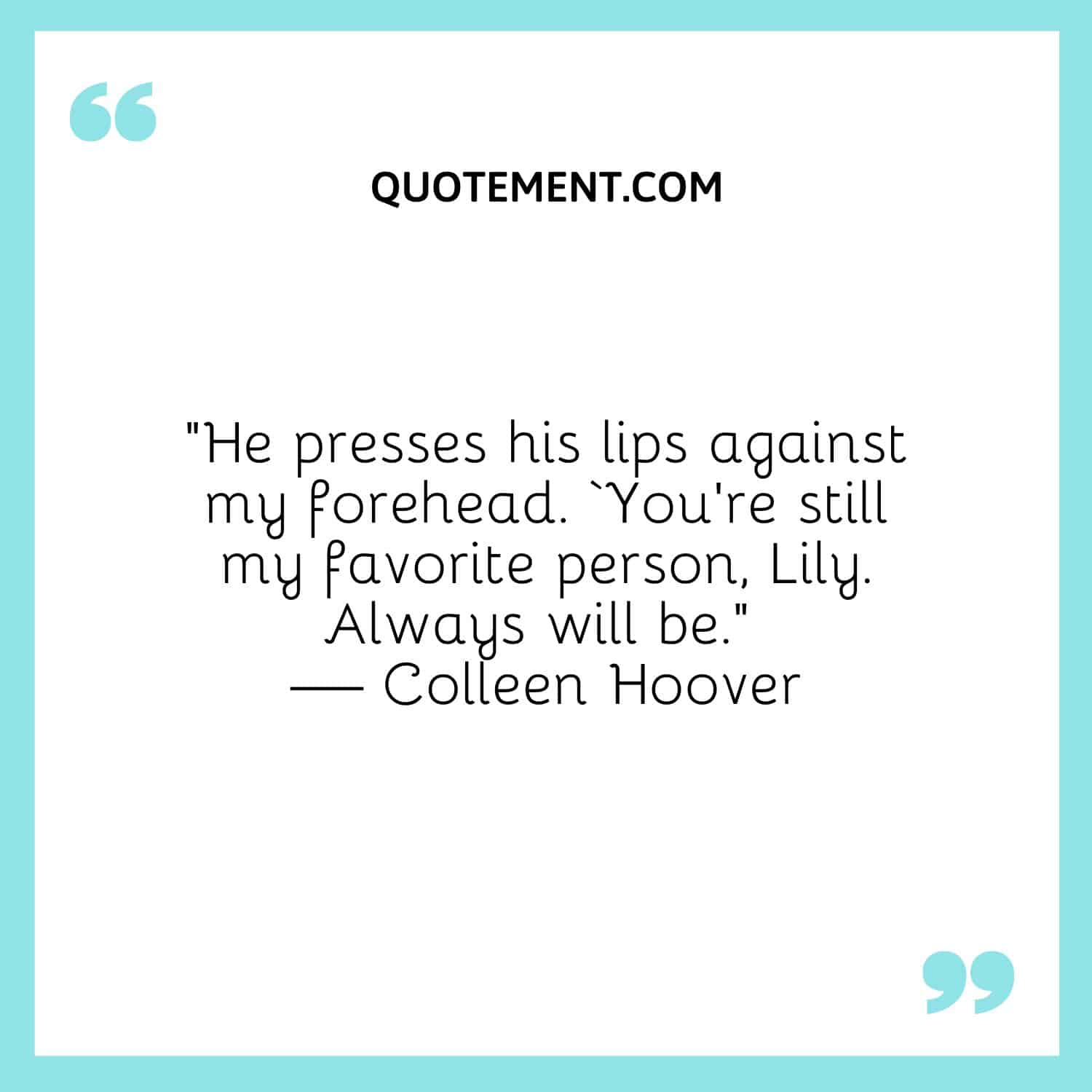 He presses his lips against my forehead