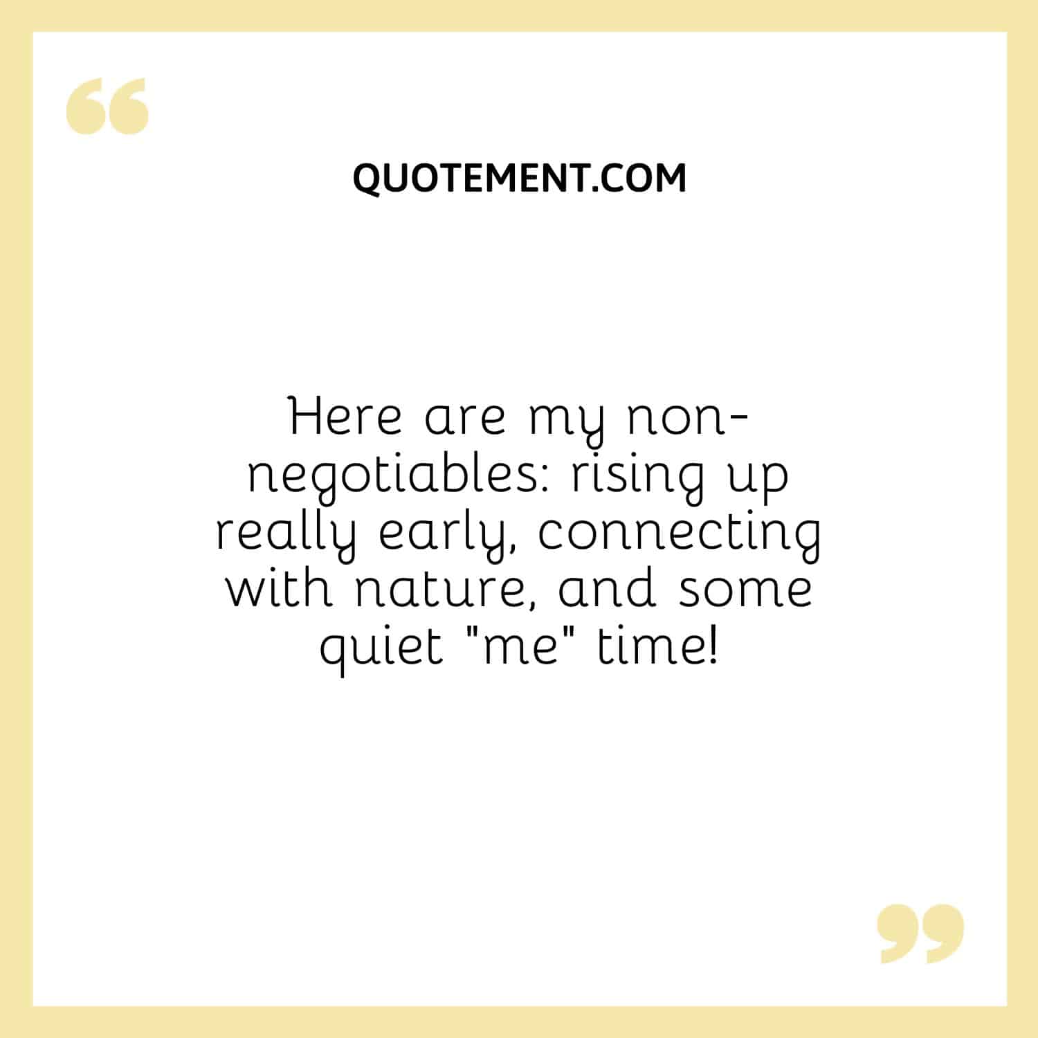 Here are my non-negotiables rising up really early, connecting with nature, and some quiet “me” time!