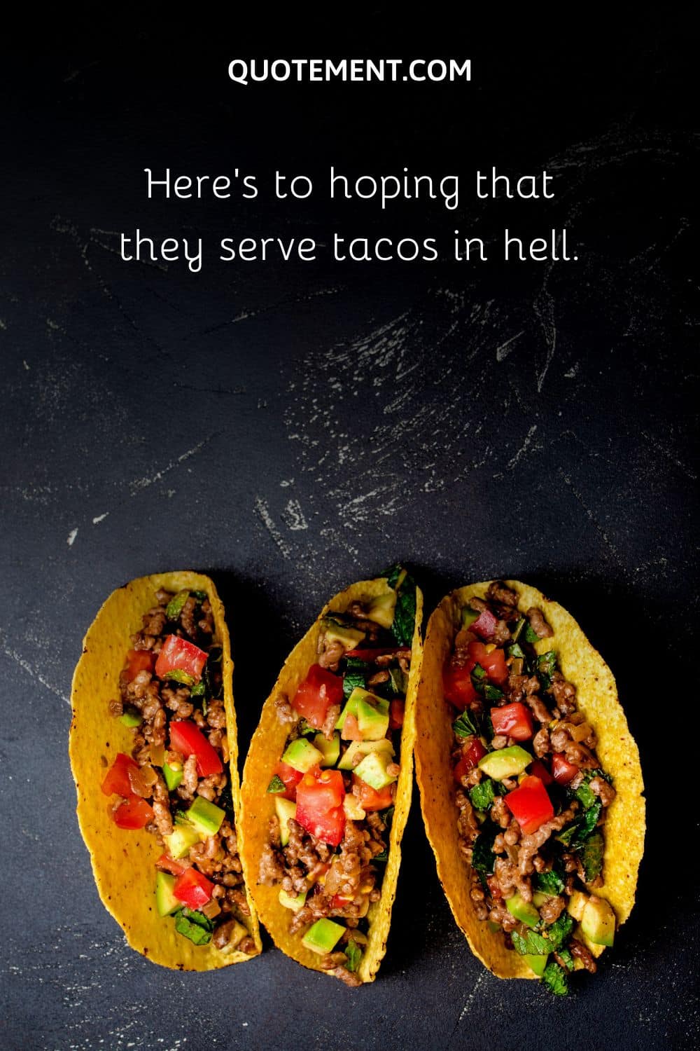 Here’s to hoping that they serve tacos in hell