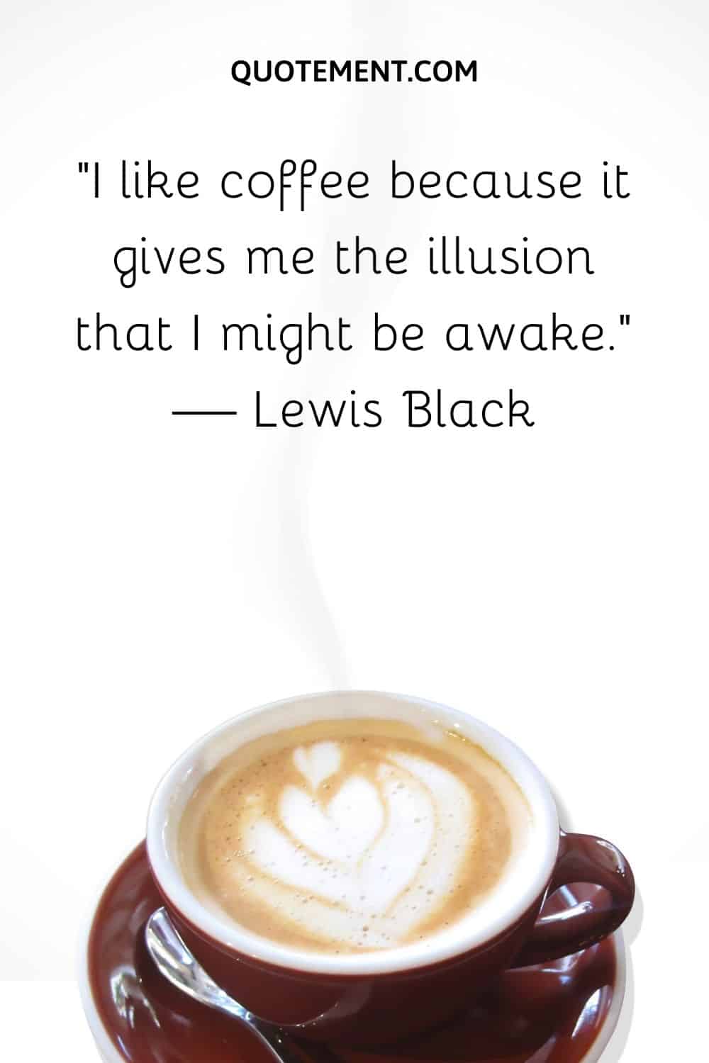 I like coffee because it gives me the illusion that I might be awake