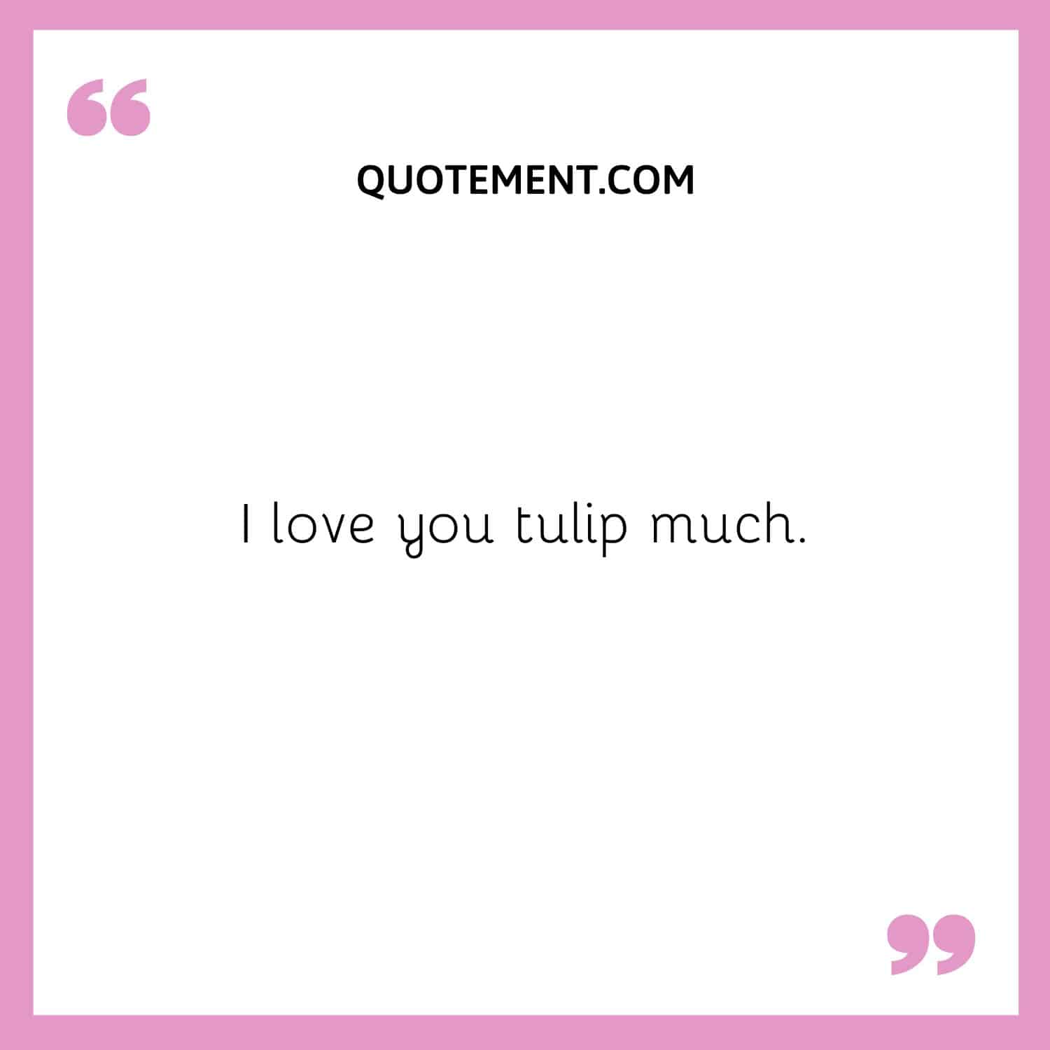 I love you tulip much