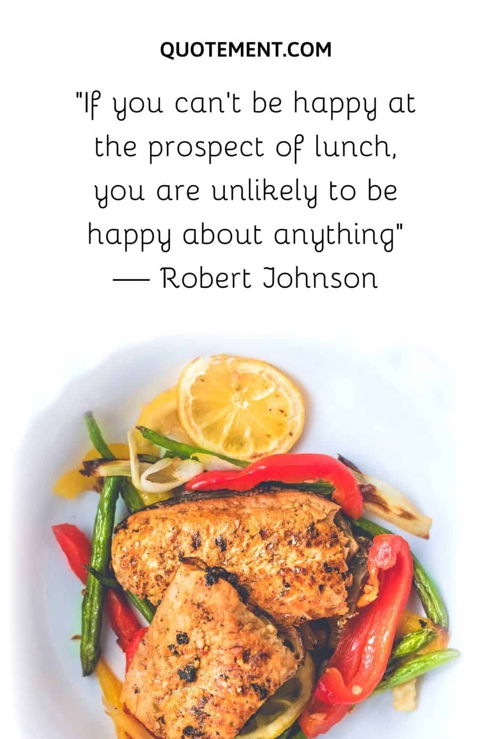 If you can’t be happy at the prospect of lunch, you are unlikely to be happy about anything