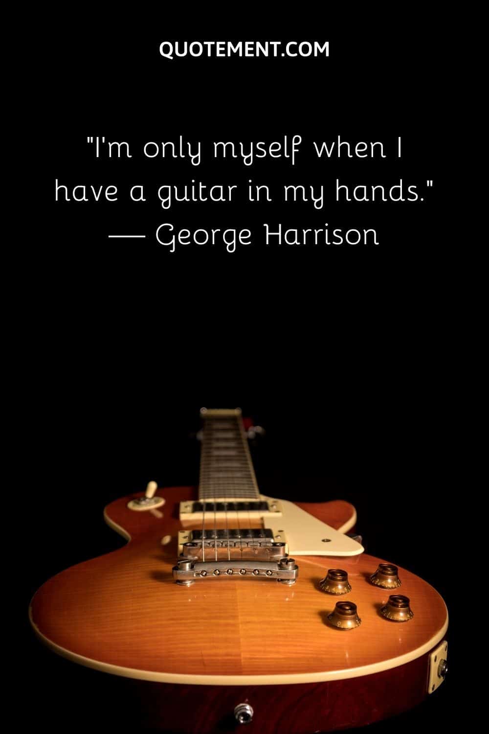 I'm only myself when I have a guitar in my hands