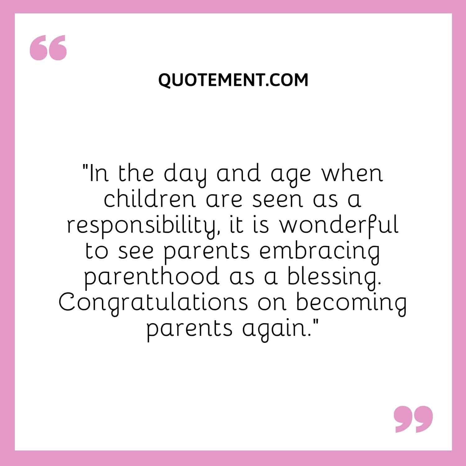 In the day and age when children are seen as a responsibility, it is wonderful to see parents embracing parenthood as a blessing.