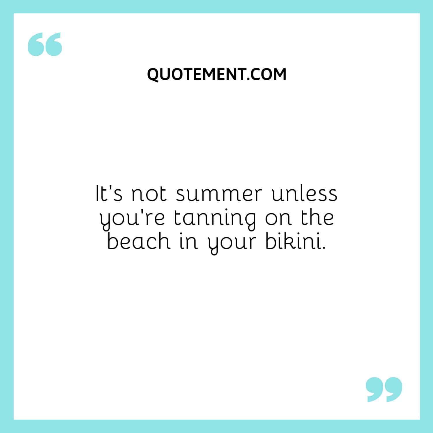 No es verano si no estás bronceándote en la playa en bikini.