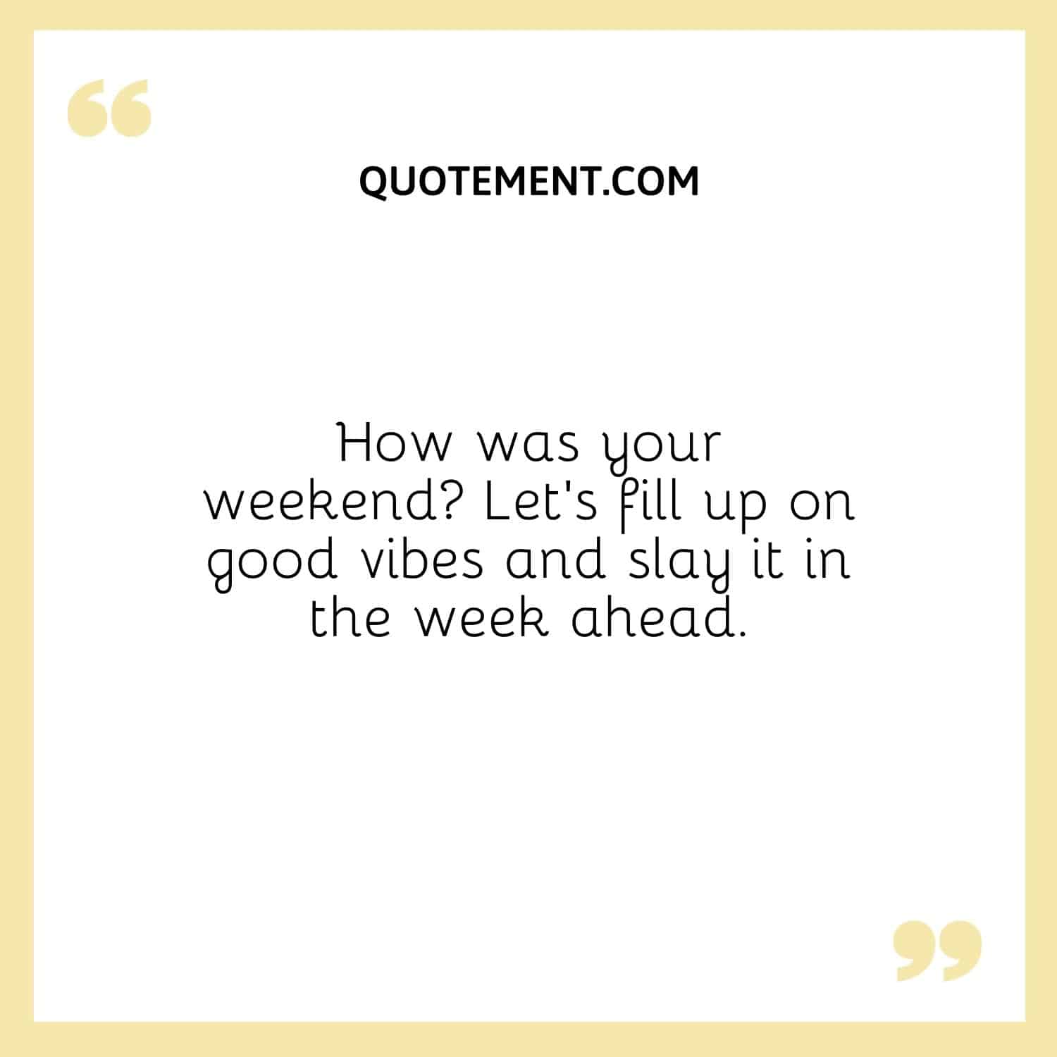 Let’s fill up on good vibes and slay it in the week ahead.