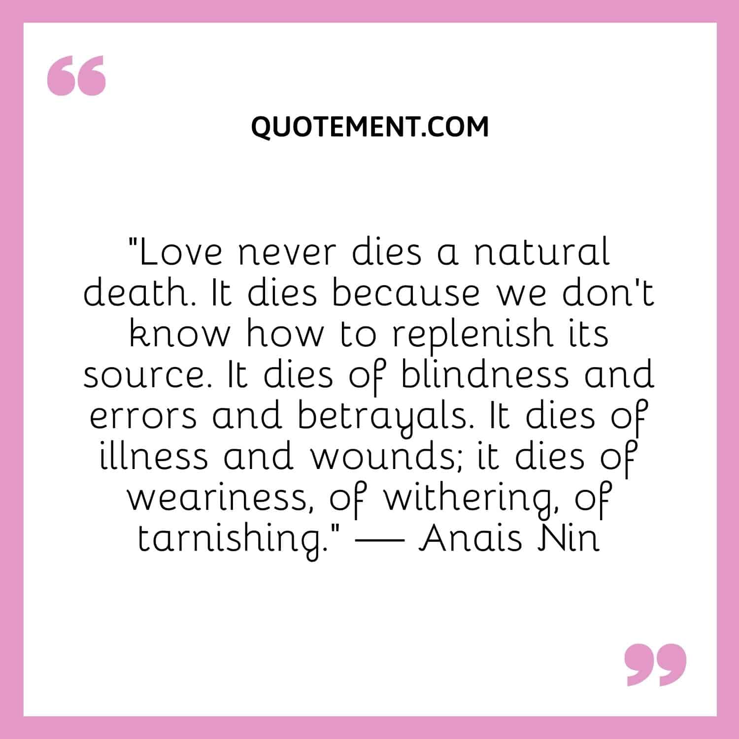 Love never dies a natural death.