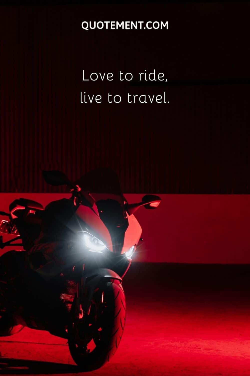 Love to ride, live to travel.