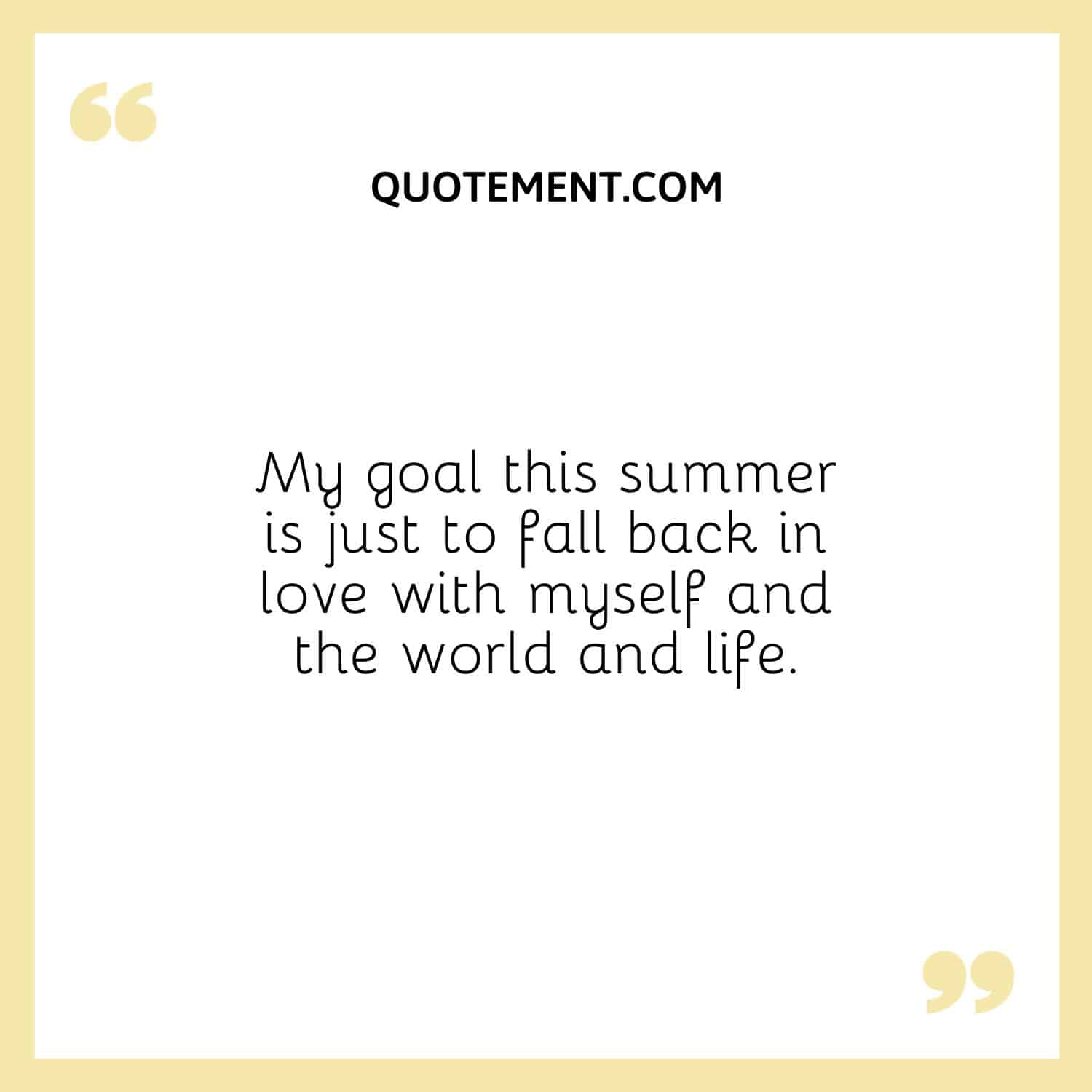 Mi objetivo este verano es volver a enamorarme de mí misma, del mundo y de la vida.