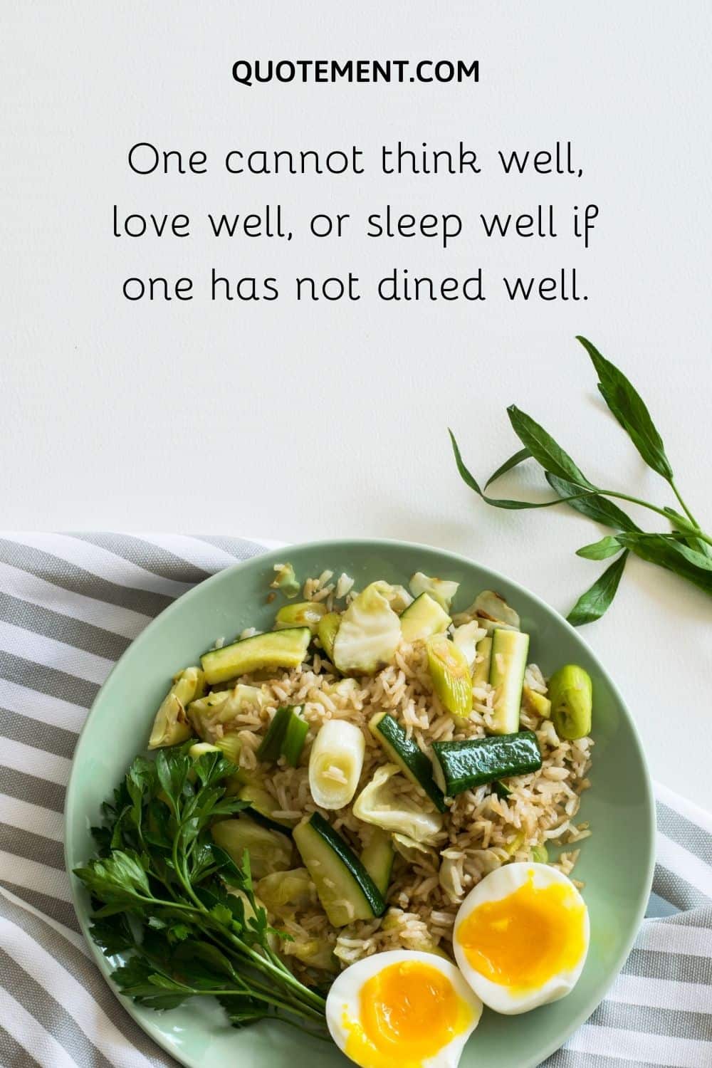 One cannot think well, love well, or sleep well if one has not dined well