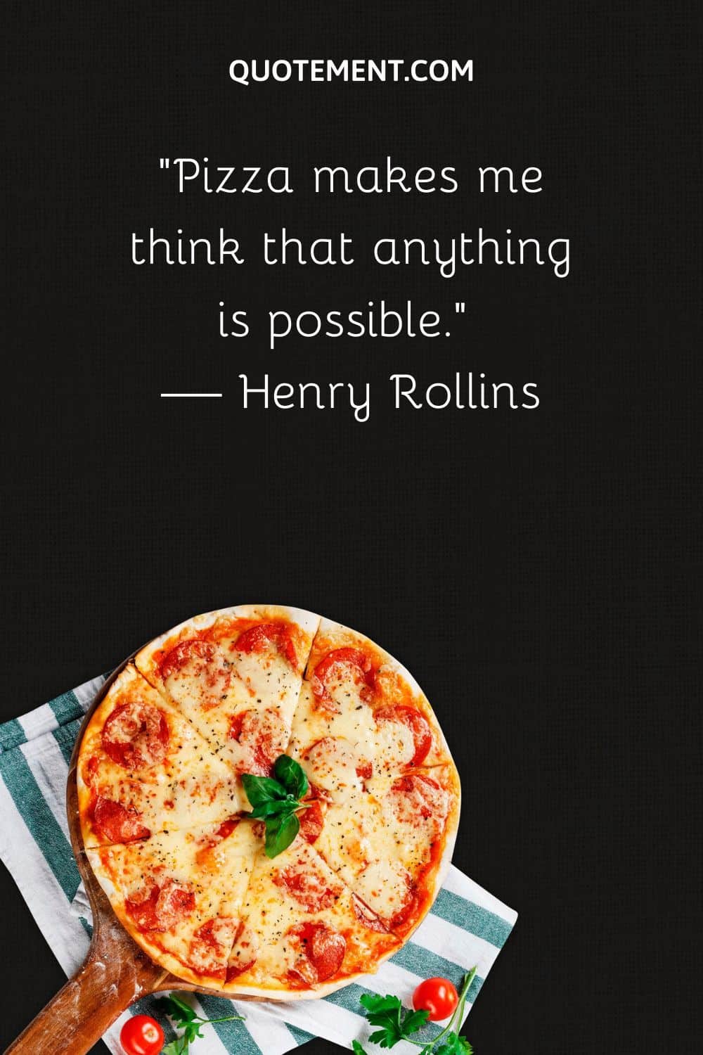 Pizza makes me think that anything is possible