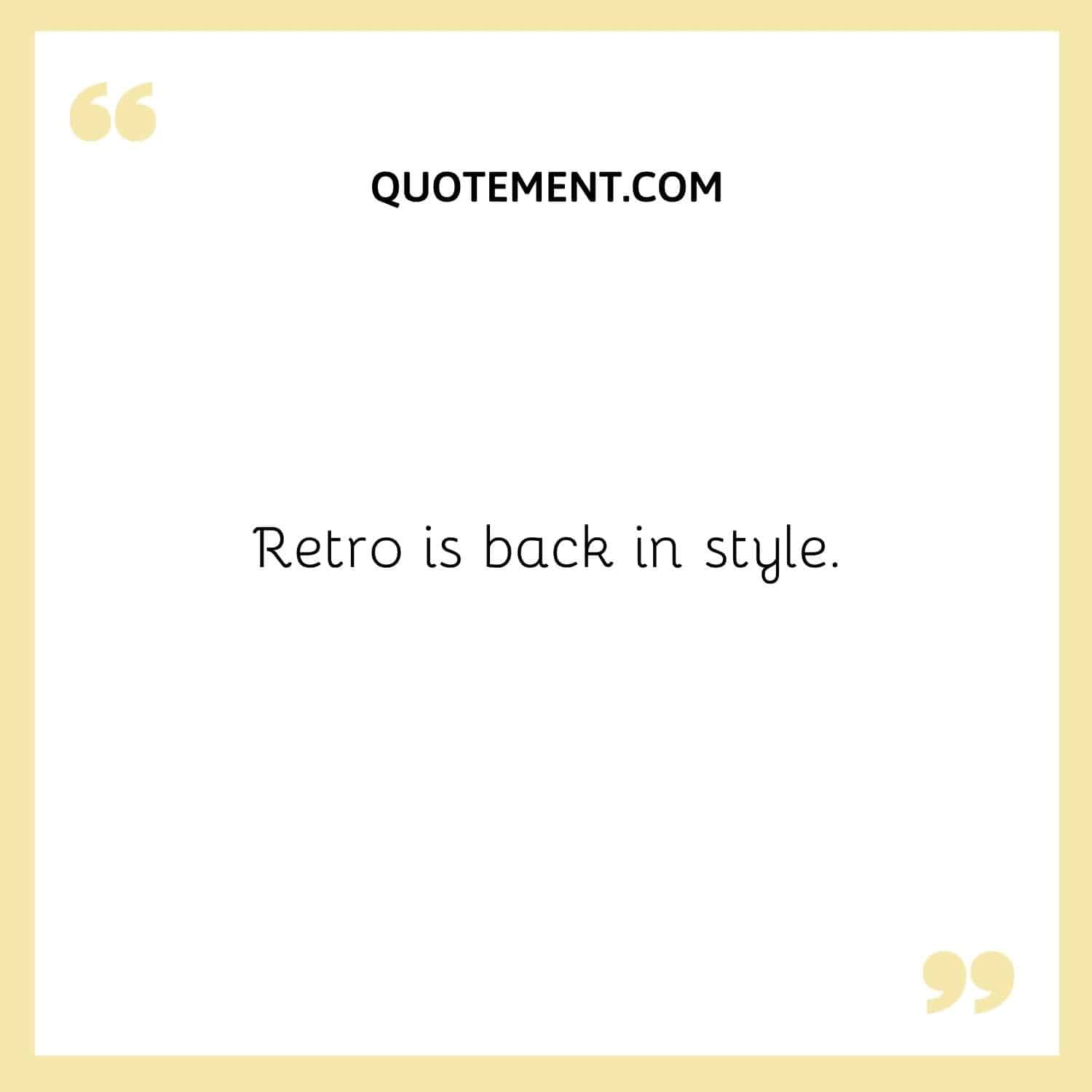 Retro is back in style.