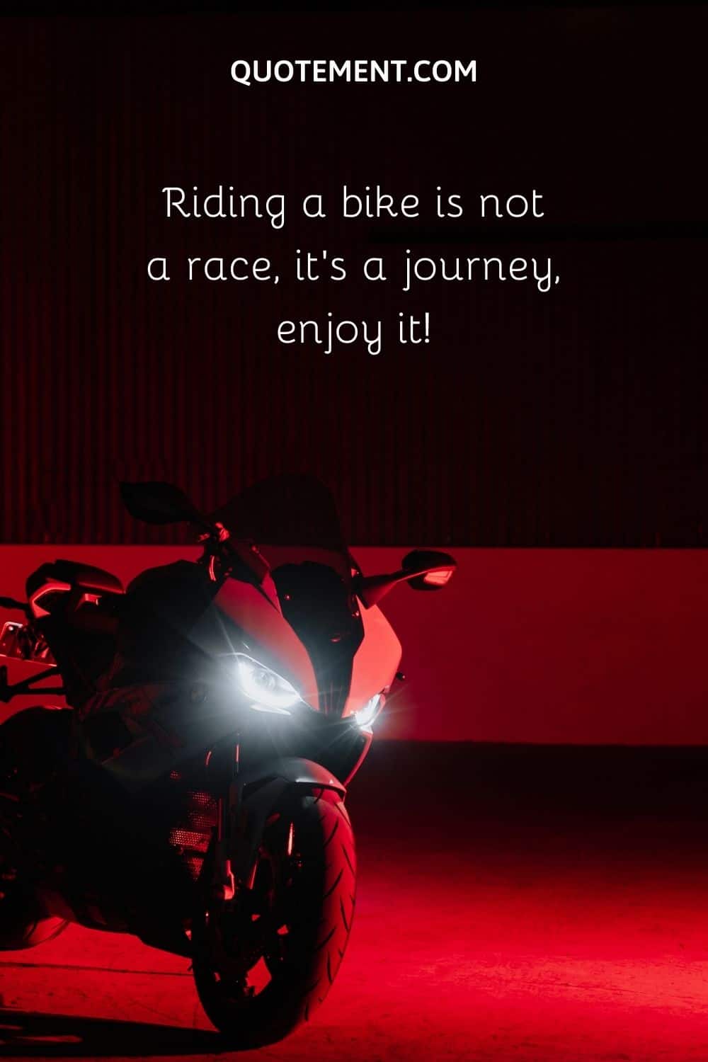 Riding a bike is not a race, it’s a journey, enjoy it!